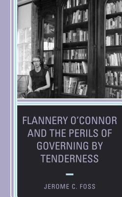 Flannery O'Connor and the Perils of Governing by Tenderness (Politics) Cover Image