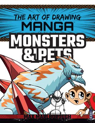 Manga Monsters & Pets (Art of Drawing) By Max Marlborough, David Antram (Illustrator) Cover Image