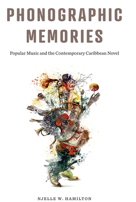 Phonographic Memories: Popular Music and the Contemporary Caribbean Novel (Critical Caribbean Studies)