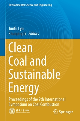 Clean Coal and Sustainable Energy: Proceedings of the 9th International Symposium on Coal Combustion (Environmental Science and Engineering) By Junfu Lyu (Editor), Shuiqing Li (Editor) Cover Image