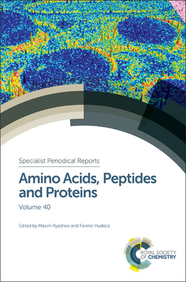 Amino Acids, Peptides and Proteins: Volume 40 (Specialist Periodical Reports #40) By Maxim Ryadnov (Editor), Ferenc Hudecz (Editor) Cover Image