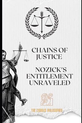 Chains of Justice: Nozick's Entitlement Unraveled By The Curious Philosopher Cover Image