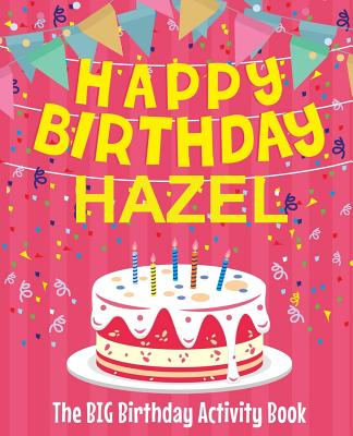 Happy Birthday Hazel - The Big Birthday Activity Book: (Personalized Children's Book)