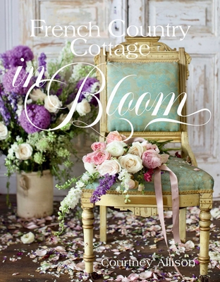 French Country Cottage in Bloom By Courtney Allison Cover Image