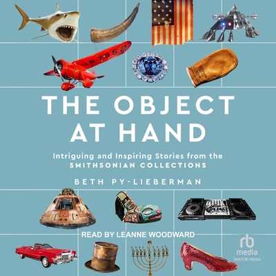 The Object at Hand: Intriguing and Inspiring Stories from the the Smithsonian Collection Cover Image