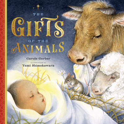 The Gifts of the Animals: A Christmas Tale By Carole Gerber, Yumi Shimokawara (Illustrator) Cover Image