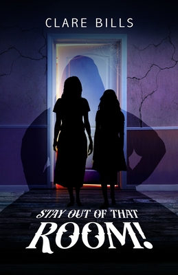 Stay Out of that Room! By Clare Bills Cover Image