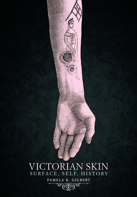Victorian Skin: Surface, Self, History By Pamela K. Gilbert Cover Image