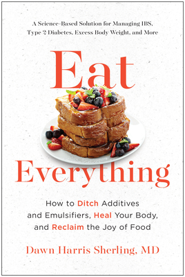 Eat Everything: How to Ditch Additives and Emulsifiers, Heal Your Body, and Reclaim the Joy of Food By Dawn Harris Sherling Cover Image
