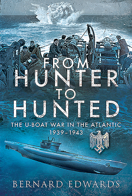 From Hunter to Hunted: The U-Boat in the Atlantic, 1939-1943 Cover Image