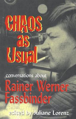 Chaos as Usual: Conversations About Rainer Werner Fassbinder (Applause Books)
