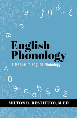 English Phonology: A Manual to English Phonology By Milton R. Restituyo M. Ed, Jamie Restituyo (Illustrator) Cover Image