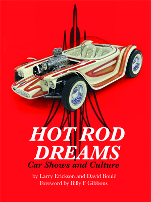 Hot Rod Dreams: Car Shows and Culture By Larry Erickson, David Boule, Billy F. Gibbons (Foreword by) Cover Image