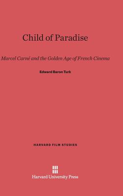 Child of Paradise (Harvard Film Studies #6) By Edward Baron Turk Cover Image