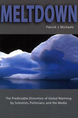 Meltdown: The Predictable Distortion of Global Warming by Scientists, Politicians, and the Media Cover Image