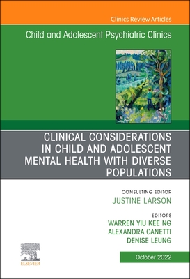 Clinical Considerations in Child and Adolescent Mental Health with Diverse Populations, an Issue of Child and Adolescent Psychiatric Clinics of North (Clinics: Internal Medicine #31) cover