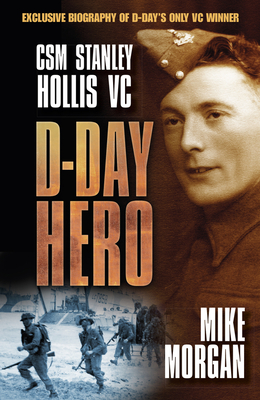 D-Day Hero: CSM Stanley Hollis VC By Mike Morgan Cover Image