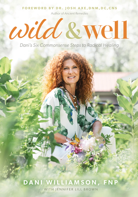 Wild & Well: Dani's Six Commonsense Steps to Radical Healing By Dani Williamson Cover Image
