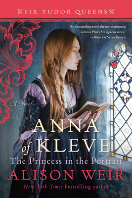 Anna of Kleve, The Princess in the Portrait: A Novel (Six Tudor Queens) By Alison Weir Cover Image