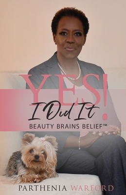 Yes, I Did It!: Beauty Brains Belief(TM)