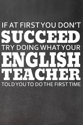 If At First You Don't Succeed: Try Doing What Your English Teacher Told You to Do the First Time By Faculty Loungers Cover Image