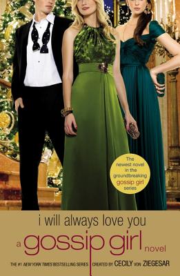 Gossip Girl: I Will Always Love You: A Gossip Girl novel