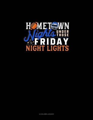 Cover for Hometown Nights Under Those Friday Night Lights: 4 Column Ledger