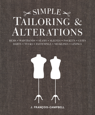 Simple Tailoring & Alterations: Hems - Waistbands - Seams - Sleeves - Pockets - Cuffs - Darts - Tucks - Fastenings - Necklines - Linings By J. Francois-Campbell Cover Image