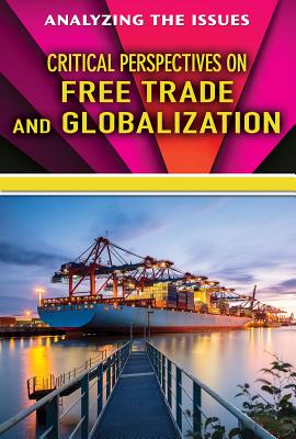 Critical Perspectives on Free Trade and Globalization (Analyzing the Issues) Cover Image