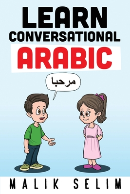Learn Conversational Arabic: 50 Daily Arabic Conversations & Dialogues for Beginners & Intermediate Learners Cover Image
