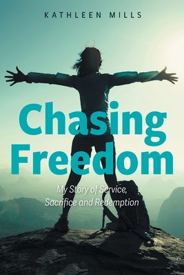 Chasing Freedom: My Story of Service, Sacrifice and Redemption Cover Image