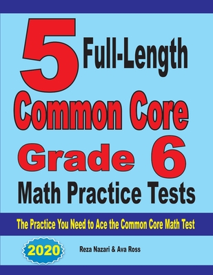 5 Full-Length Common Core Grade 6 Math Practice Tests: The Practice You Need to Ace the Common Core Math Test Cover Image