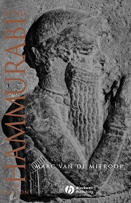 King Hammurabi of Babylon: A Biography (Blackwell Ancient Lives)