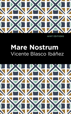 Mare Nostrum By Vincente Blasco Ibáñez, Mint Editions (Contribution by) Cover Image