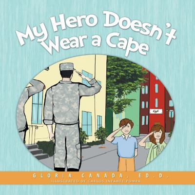My Hero Doesn't Wear a Cape By Gloria Canada, Carlos Infante Pompa (Illustrator) Cover Image