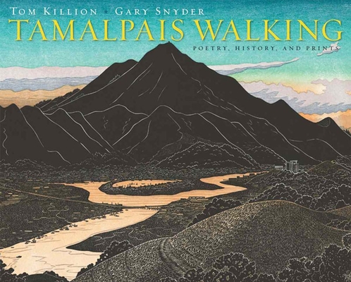 Tamalpais Walking: Poetry, History, and Prints By Tom Killion, Gary Snyder Cover Image