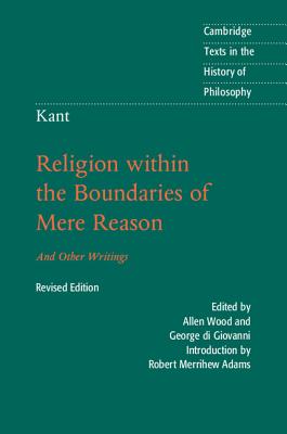 Kant: Religion Within the Boundaries of Mere Reason: And Other Writings (Cambridge Texts in the History of Philosophy) Cover Image