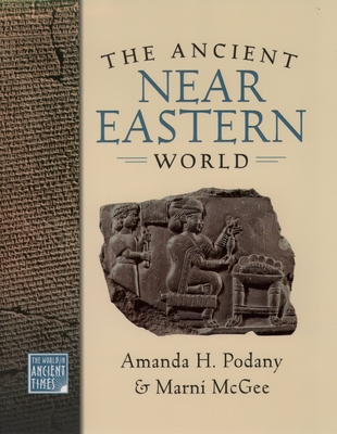 The Ancient Near Eastern World (World in Ancient Times) By Amanda H. Podany, Marni McGee Cover Image