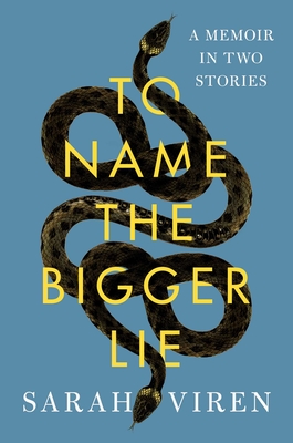 To Name the Bigger Lie: A Memoir in Two Stories By Sarah Viren Cover Image