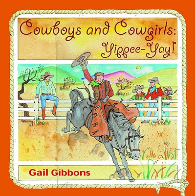 Cowboys and Cowgirls: Yippee-Yay! By Gail Gibbons Cover Image