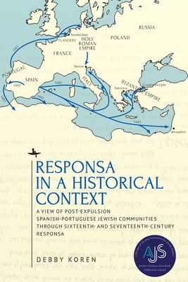 Responsa in a Historical Context: A View of Post-Expulsion Spanish-Portuguese Jewish Communities Through Sixteenth- And Seventeenth-Century Responsa (Studies in Orthodox Judaism) Cover Image