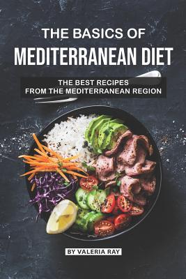 The Basics of Mediterranean Diet: The Best Recipes from The Mediterranean Region Cover Image
