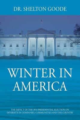 Winter in America: The Impact of the 2016 Presidential Election on Diversity in Companies, Communities and the Country Cover Image