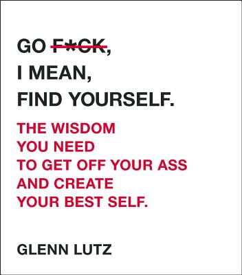 Cover for Go F*ck, I Mean, Find Yourself.