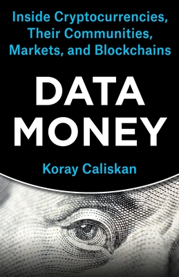 Data Money: Inside Cryptocurrencies, Their Communities, Markets, and Blockchains Cover Image