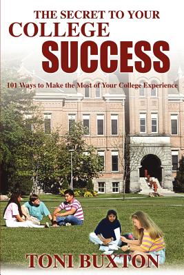 The Secret to Your College Success: 101 Ways to Make the Most of Your College Experience
