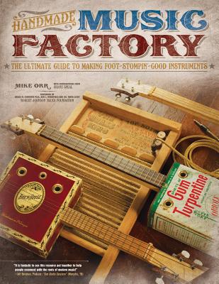 Handmade Music Factory: The Ultimate Guide to Making Foot-Stompin'-Good Instruments By Mike Orr Cover Image