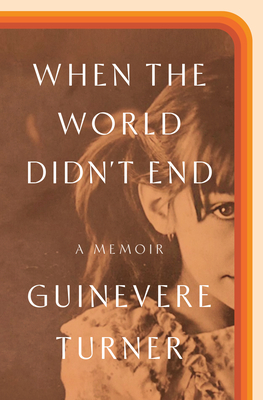 When the World Didn't End: A Memoir By Guinevere Turner Cover Image