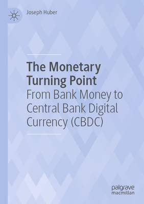 The Monetary Turning Point: From Bank Money to Central Bank Digital Currency (Cbdc) Cover Image
