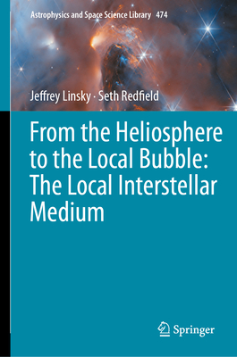From the Heliosphere to the Local Bubble: The Local Interstellar Medium (Astrophysics and Space Science Library #474)